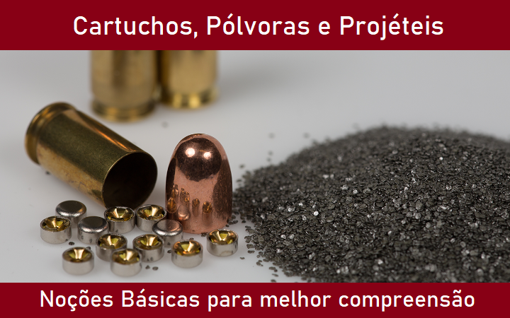 Cartuchos, Pólvoras e Projéteis - Noções Básicas