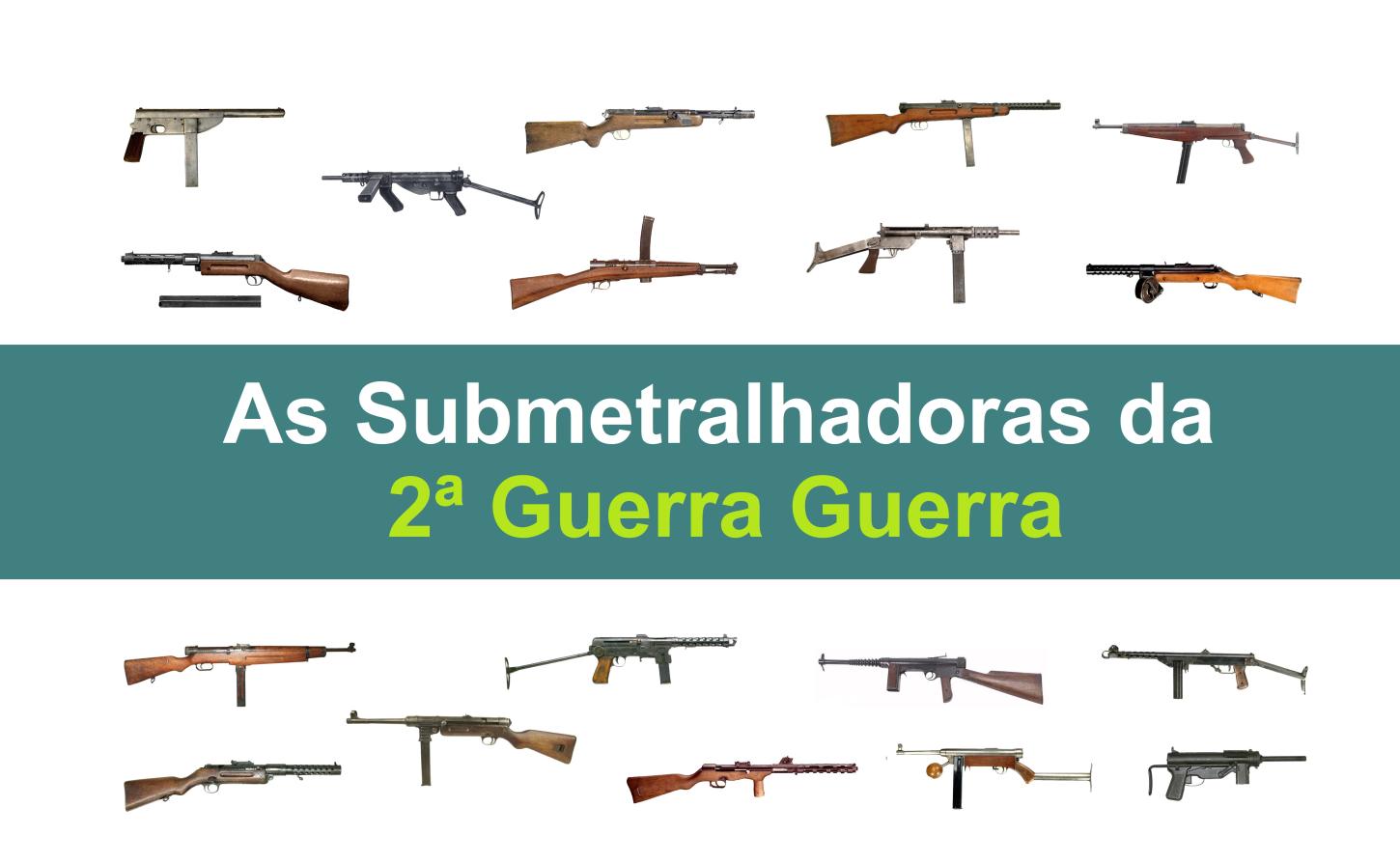 As submetralhadoras da 2ª Guerra Mundial