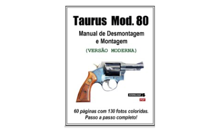 Taurus Modelo 80 - Versão Moderna - Manual de Desmontagem e Montagem
