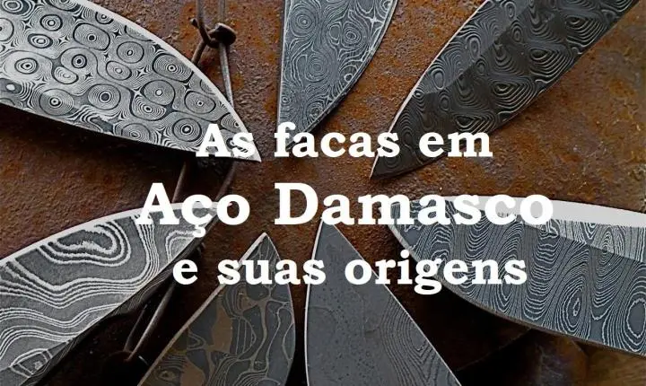 As facas em Aço Damasco e suas origens.