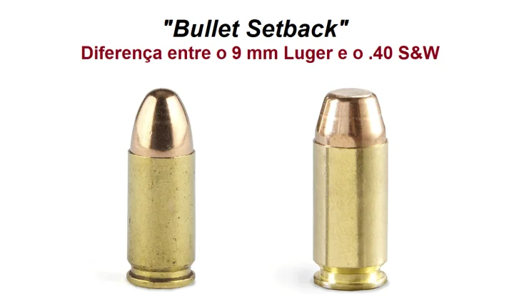 Bullet Setback - Diferença entre o 9 mm Luger e o .40 S&W.